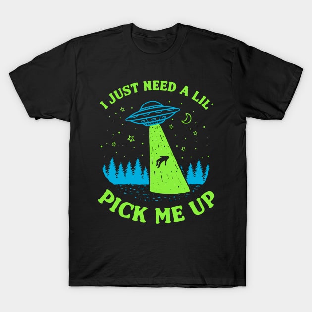 I Just Need A Lil' Pick Me Up T-Shirt by dumbshirts